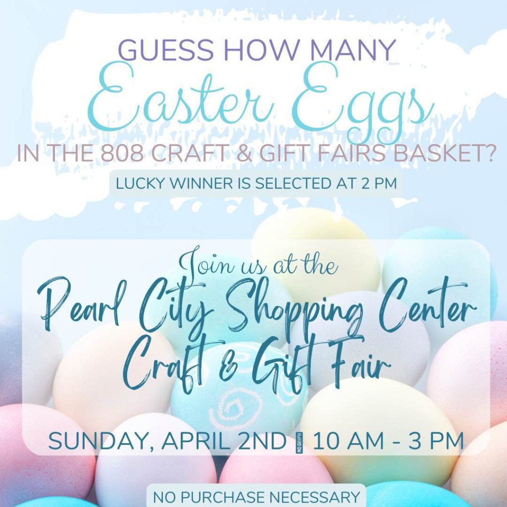 Guess How Many Easter Eggs in the Basket at this Sunday’s Pearl City Shopping Center, 808 Craft & Gift Fair!