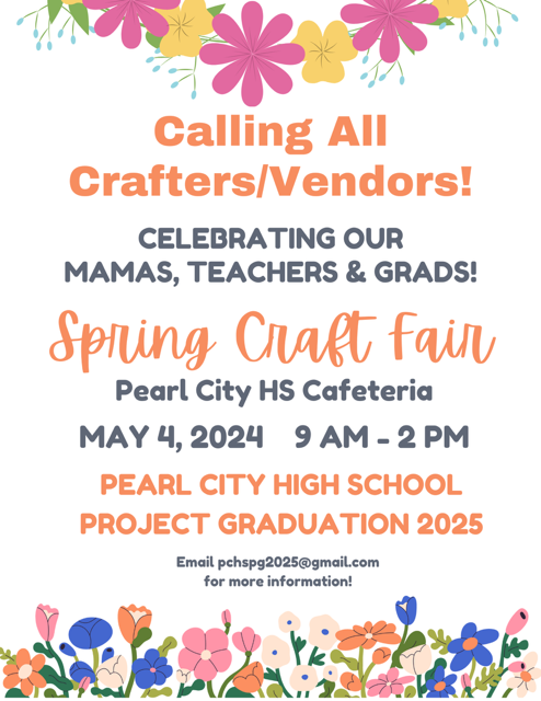 Spring Craft Fair Project Graduation 2025 on 5/4 at 9am - 2pm at the Pearl City High School Cafeteria. Email pchspg2025@gmail.com for more information