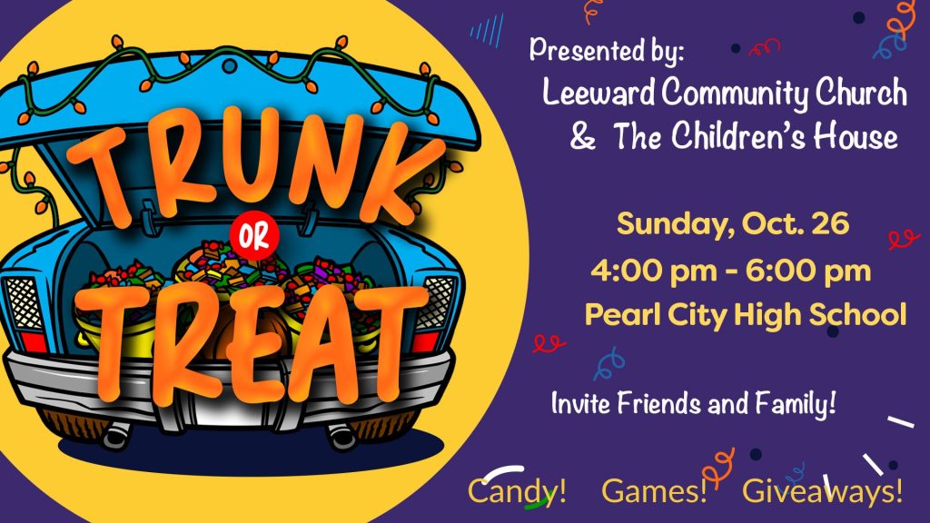 Leeward Community Church and The Children’s House “TRUNK or TREAT” Sunday, October 26 at Pearl City High School