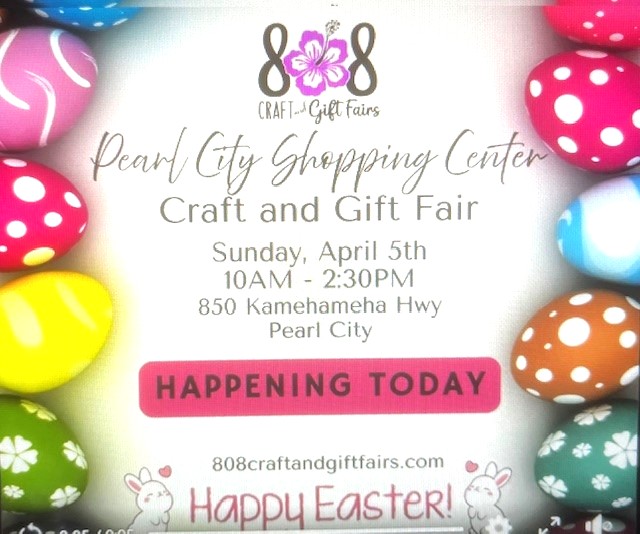 Check out today’s special EASTER SUNDAY 808 Craft & Gift Fair from 10:00am to 2:30pm at the Pearl City Shopping Center